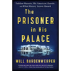 The Prisoner in His Palace: Saddam Hussein, His American Guards, and What History Leaves Unsaid - Paperback