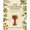 The Curanderx Toolkit: Reclaiming Ancestral Latinx Plant Medicine and Rituals for Healing - Paperback