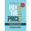 Pay The Price: Creating Ethical Entrepreneurial Success Through Passion, Pain and Purpose - Hardcover