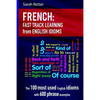 French: Idioms Fast Track Learning for English Speakers: The 100 most used English idioms with 600 phrase examples. - Paperback