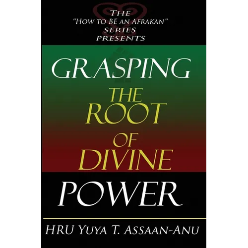 Grasping the Root of Divine Power: A spiritual healer's guide to African culture, Orisha religion, OBI divination, spiritual cleanses, spiritual growt - Paperback
