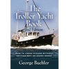 The Troller Yacht Book: How to Cross Oceans Without Getting Wet or Going Broke - 2nd Edition - Hardcover