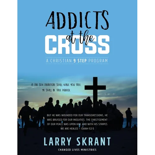 Addicts at the Cross: A Christian 9 Step Program - Paperback