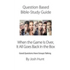 Question-based Bible Study Guide -- When the Game Is Over, It All Goes Back In the Box: Good Questions Have Groups Talking - Paperback
