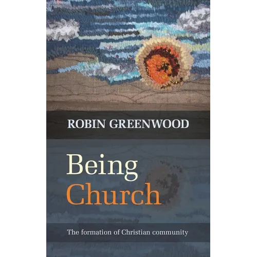 Being Church: The Formation of Christian Community - Paperback