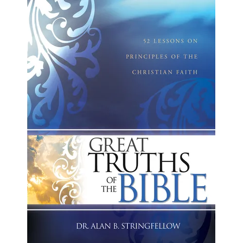 Great Truths of the Bible: 52 Lessons on Principles of the Christian Faith - Paperback