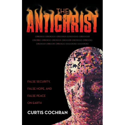 The Antichrist: False Security, False Hope, and False Peace on Earth - Paperback