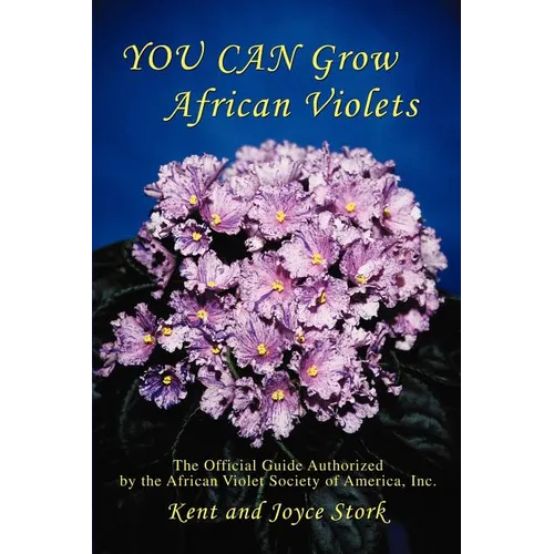 You Can Grow African Violets: The Official Guide Authorized by the African Violet Society of America, Inc. - Paperback