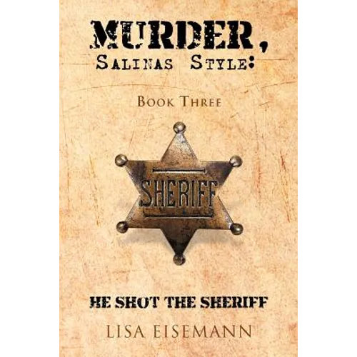 Murder, Salinas Style: Book Three He Shot the Sheriff - Paperback