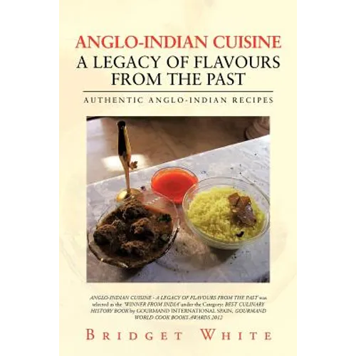Anglo-Indian Cuisine - A Legacy of Flavours from the Past: Authentic Anglo-Indian Recipes - Paperback