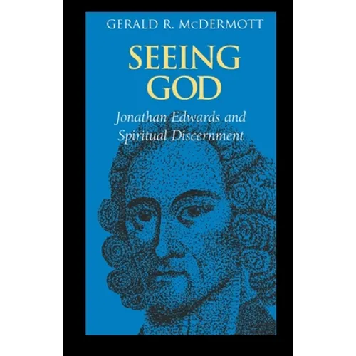 Seeing God: Jonathan Edwards and Spiritual Discernment - Paperback