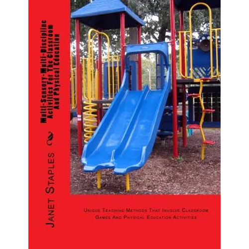 Multi-Sensory-Multi-Discipline Activities For The Playground And Classroom: Teaching Methods That Involve Games And Physical Education - Paperback
