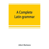 A complete Latin grammar - Paperback