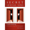 Secret Sexual Sins: Understanding a Christian's Desire for Pornography - Paperback
