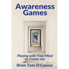 Awareness Games: Playing with Your Mind to Create Joy - Paperback