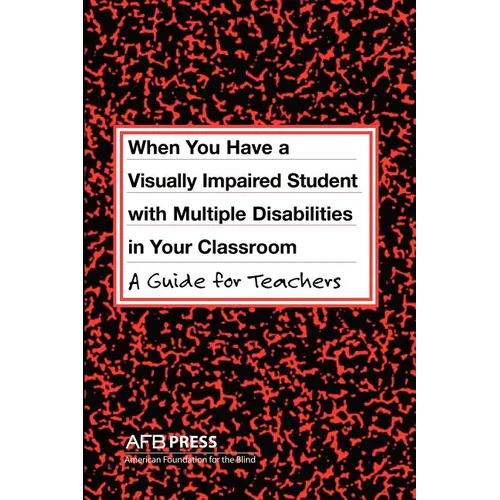 When You Have a Visually Impaired Student with Multiple Disabilities in Your Classroom: A Guide for Teachers - Paperback