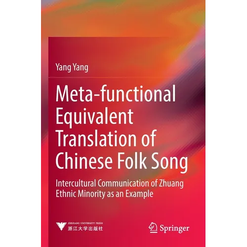 Meta-Functional Equivalent Translation of Chinese Folk Song: Intercultural Communication of Zhuang Ethnic Minority as an Example - Paperback