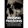 Missing Persons: Stunning Cases Of Unsolved Missing People And Mysterious Missing Persons Cases: The True Stories - Paperback