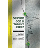 Serving God in Today's Cities: Facing the Challenges of Urbanization - Paperback