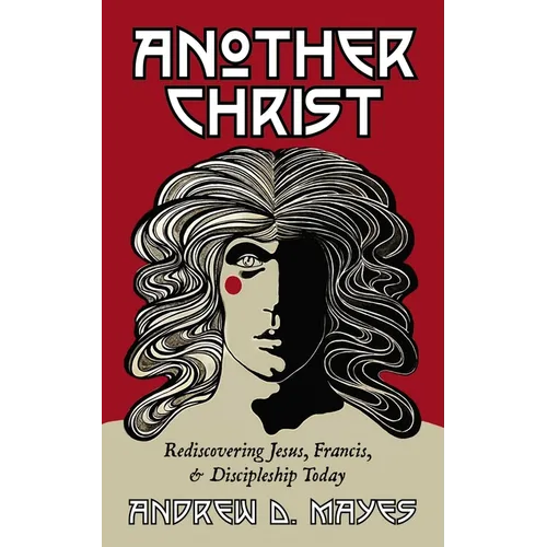 Another Christ: Rediscovering Jesus, Francis, and Discipleship Today - Paperback