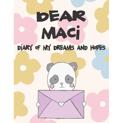 Dear Maci, Diary of My Dreams and Hopes: A Girl's Thoughts - Paperback