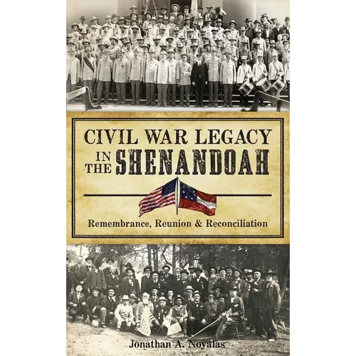 Civil War Legacy in the Shenandoah: Remembrance, Reunion and Reconciliation - Hardcover