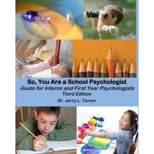 So, You Are a School Psychologist: A Guide for Interns and First Year Psychologist - Paperback