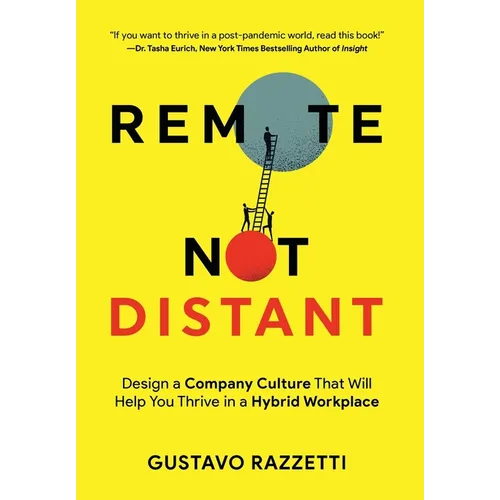 Remote Not Distant: Design a Company Culture That Will Help You Thrive in a Hybrid Workplace - Hardcover