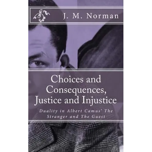 Choices and Consequences, Justice and Injustice: Duality in Albert Camus' The Stranger and The Guest - Paperback