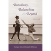 Broadway, Balanchine, and Beyond: A Memoir - Paperback