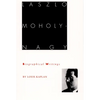 Laszlo Moholy-Nagy: Biographical Writings - Paperback