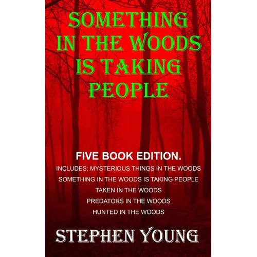 Something in the Woods is Taking People - FIVE Book Series.: Five Book Series; Hunted in the Woods, Taken in the Woods, Predators in the Woods, Myster - Paperback