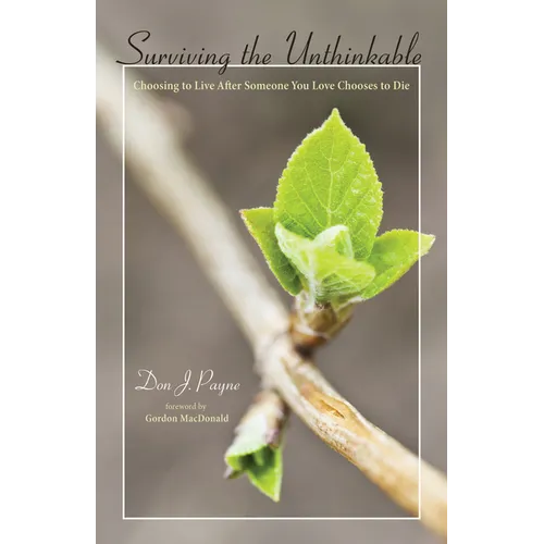Surviving the Unthinkable: Choosing to Live After Someone You Love Chooses to Die - Hardcover