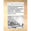 An Inquiry Into the Nature and Origin of Mental Derangement. Comprehending a Concise System of the Physiology and Pathology of the Human Mind. ... by - Paperback