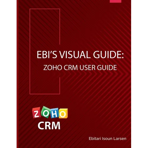 Ebi's Visual Guide: Zoho CRM User Guide - Paperback