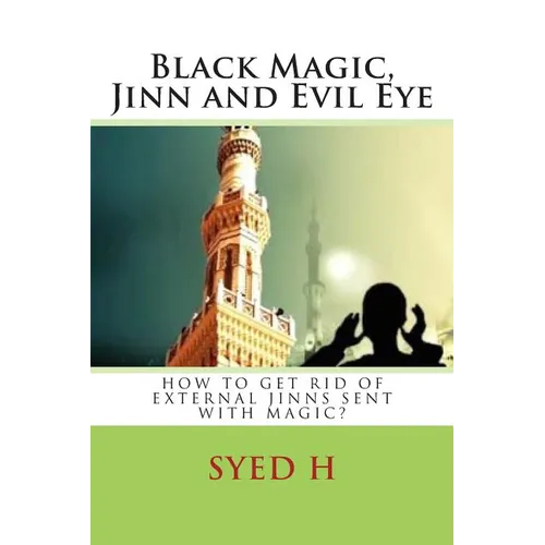 Black Magic, Jinn and Evil Eye: How to get rid of external Jinns sent with black magic? - Paperback