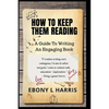 How to Keep Them Reading: A Guide to Writing an Engaging Nonfiction Book - Paperback