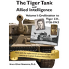 The Tiger Tank and Allied Intelligence: Grosstraktor to Tiger 231, 1926-1943 - Hardcover