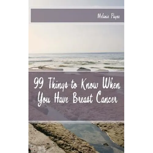 99 Things to Know When You Have Breast Cancer - Paperback
