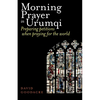 Morning Prayer in Urumqi: Preparing petitions when praying for the world - Paperback