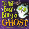 It's Not Easy Being a Ghost: A Silly, Spooky Book for Kids and Toddlers - Hardcover