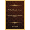 Wiley's Health Series: Nutrition, Hygiene, Physiology; Book One - Paperback