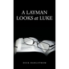A Layman Looks at Luke - Hardcover
