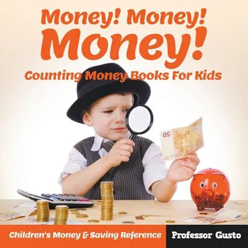Money! Money! Money! - Counting Money Books For Kids: Children's Money & Saving Reference - Paperback