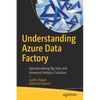 Understanding Azure Data Factory: Operationalizing Big Data and Advanced Analytics Solutions - Paperback