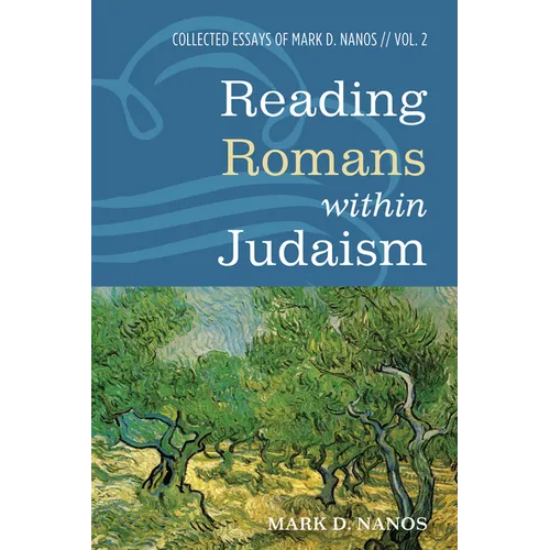 Reading Romans Within Judaism: Collected Essays of Mark D. Nanos, Vol. 2 - Paperback