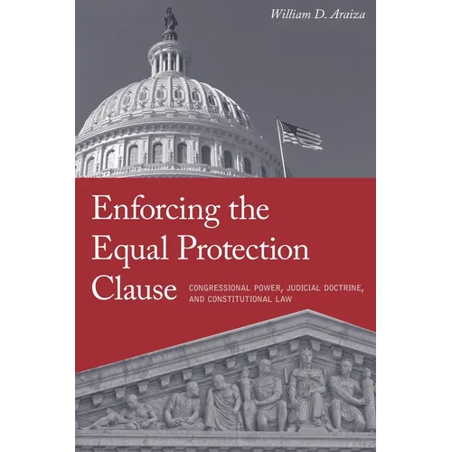Enforcing the Equal Protection Clause: Congressional Power, Judicial Doctrine, and Constitutional Law - Hardcover