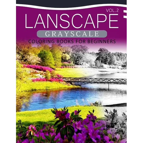 Landscapes GRAYSCALE Coloring Books for Beginners Volume 2: A Grayscale Fantasy Coloring Book: Beginner's Edition - Paperback