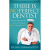There Is No Perfect Dentist: The Never Before Revealed Secrets to Choosing the Right Dentist for You! - Paperback