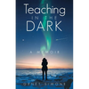 Teaching in the Dark: A Memoir - Paperback